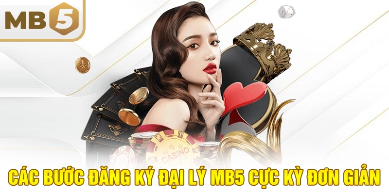 Các bước đăng ký đại lý MB5 cực kỳ đơn giản