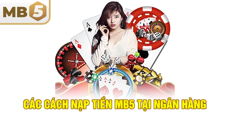 Các cách nạp tiền MB5 tại ngân hàng