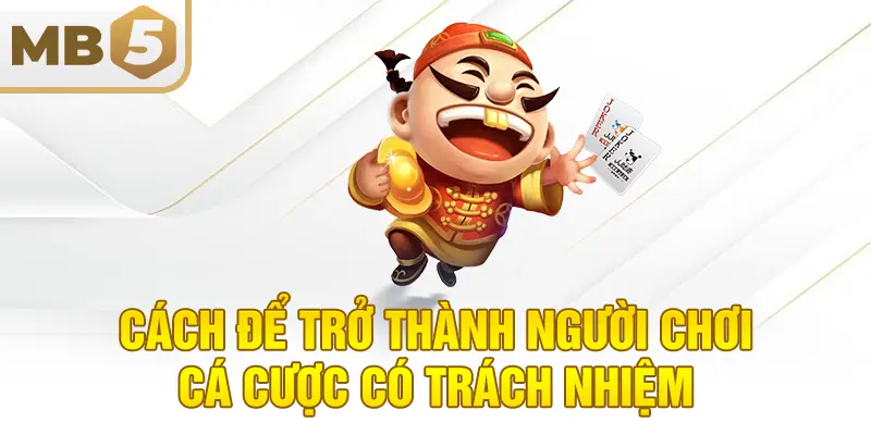 Cách để trở thành người chơi cá cược có trách nhiệm