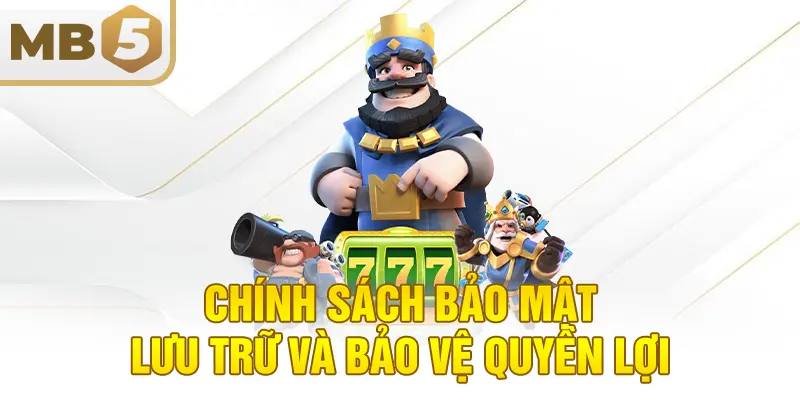 Chính sách bảo mật lưu trữ và bảo vệ quyền lợi