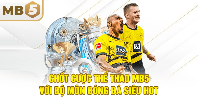 Chốt cược thể thao MB5 với bộ môn bóng đá siêu hot