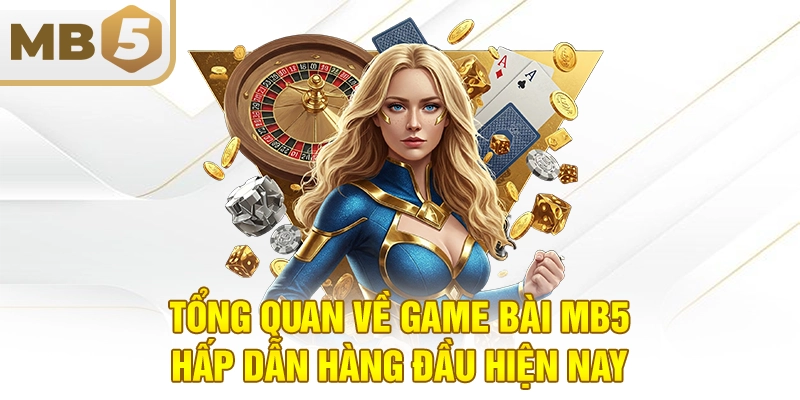 Tổng quan về game bài MB5 hấp dẫn hàng đầu hiện nay