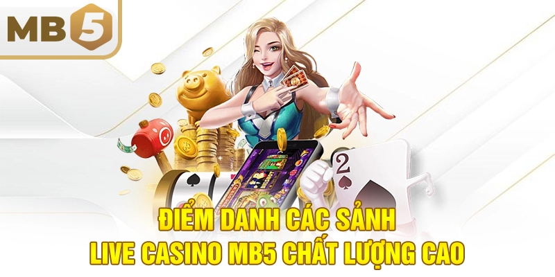 Điểm danh các sảnh live casino MB5 chất lượng cao
