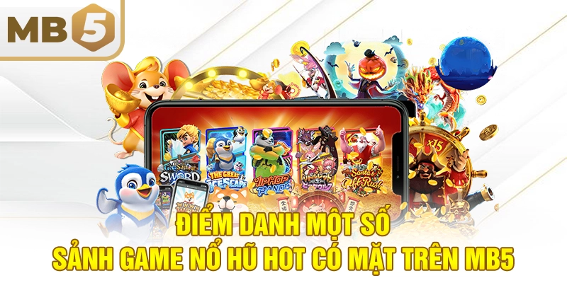 Điểm danh một số sảnh game nổ hũ hot có mặt trên MB5