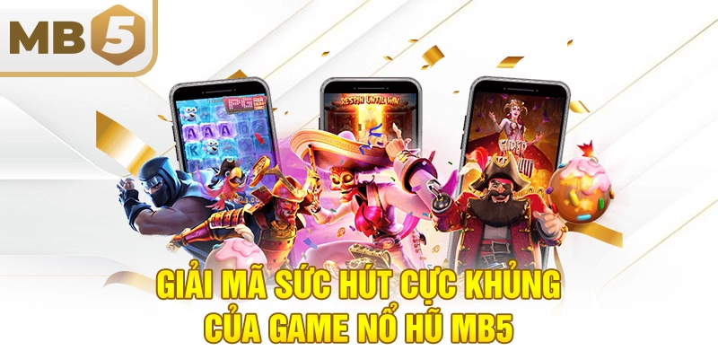 Giải mã sức hút cực khủng của game nổ hũ MB5