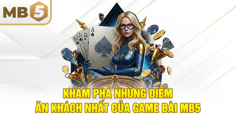 Khám phá những điểm ăn khách nhất của game bài MB5
