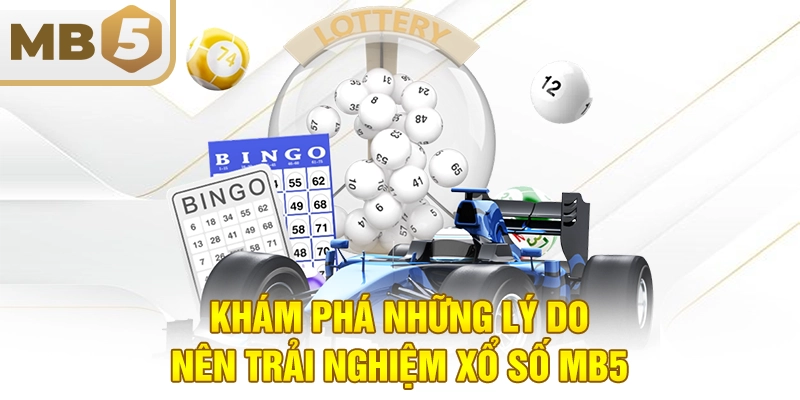 Khám phá những lý do nên trải nghiệm xổ số MB5