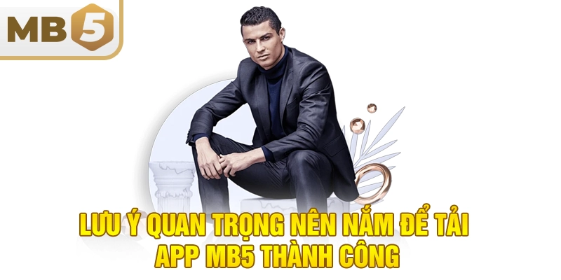 Lưu ý quan trọng nên nắm để tải app MB5 thành công