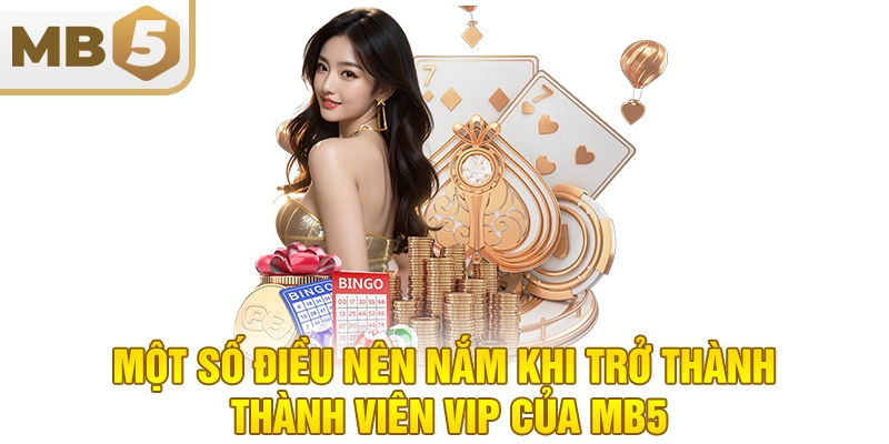 Một số điều nên nắm khi trở thành thành viên VIP của MB5