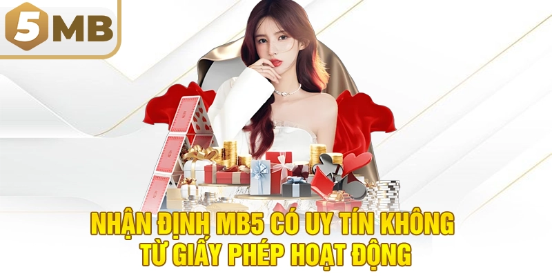 Nhận định MB5 có uy tín không từ giấy phép hoạt động