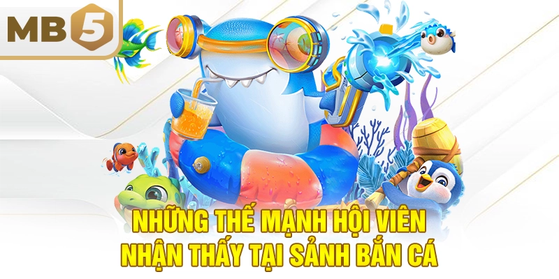 Những thế mạnh hội viên nhận thấy tại sảnh bắn cá