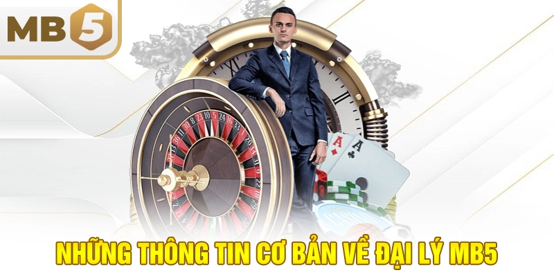 Những thông tin cơ bản về đại lý MB5