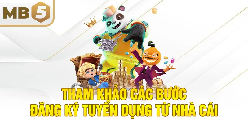 Tham khảo các bước đăng ký tuyển dụng từ nhà cái