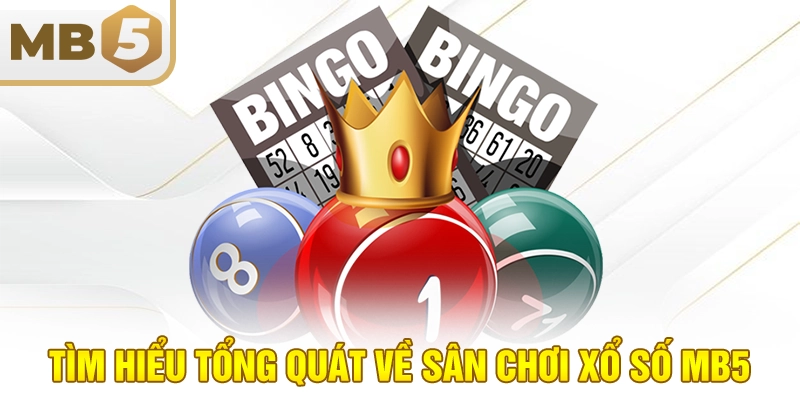 Tìm hiểu tổng quát về sân chơi xổ số MB5