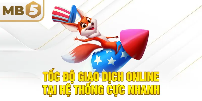 Tốc độ giao dịch online tại hệ thống cực nhanh