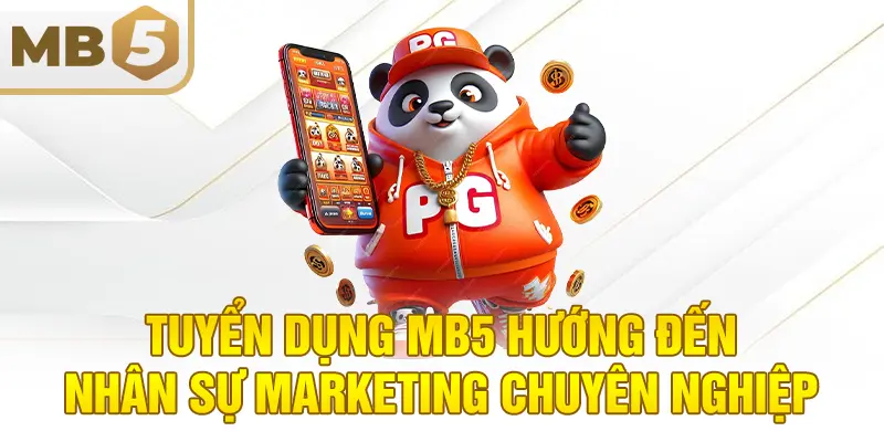 Tuyển dụng MB5 hướng đến nhân sự marketing chuyên nghiệp