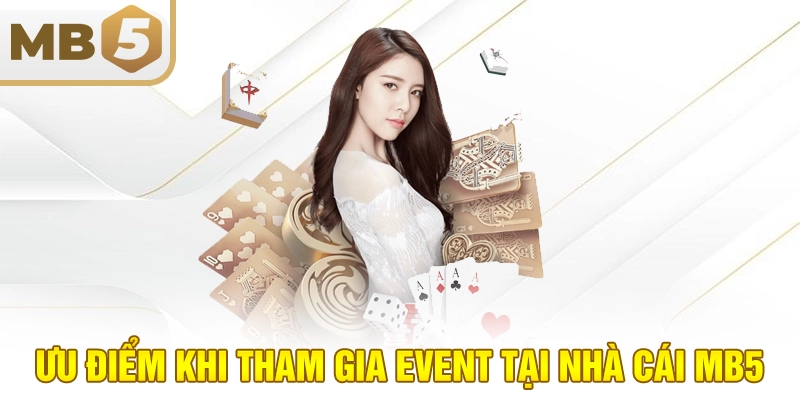 Ưu điểm khi tham gia event tại nhà cái MB5