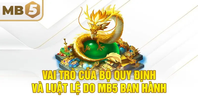 Vai trò của bộ quy định và luật lệ do MB5 ban hành